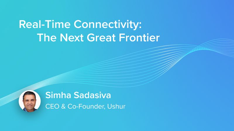 Real-time Connectivity: The Next Great Frontier
