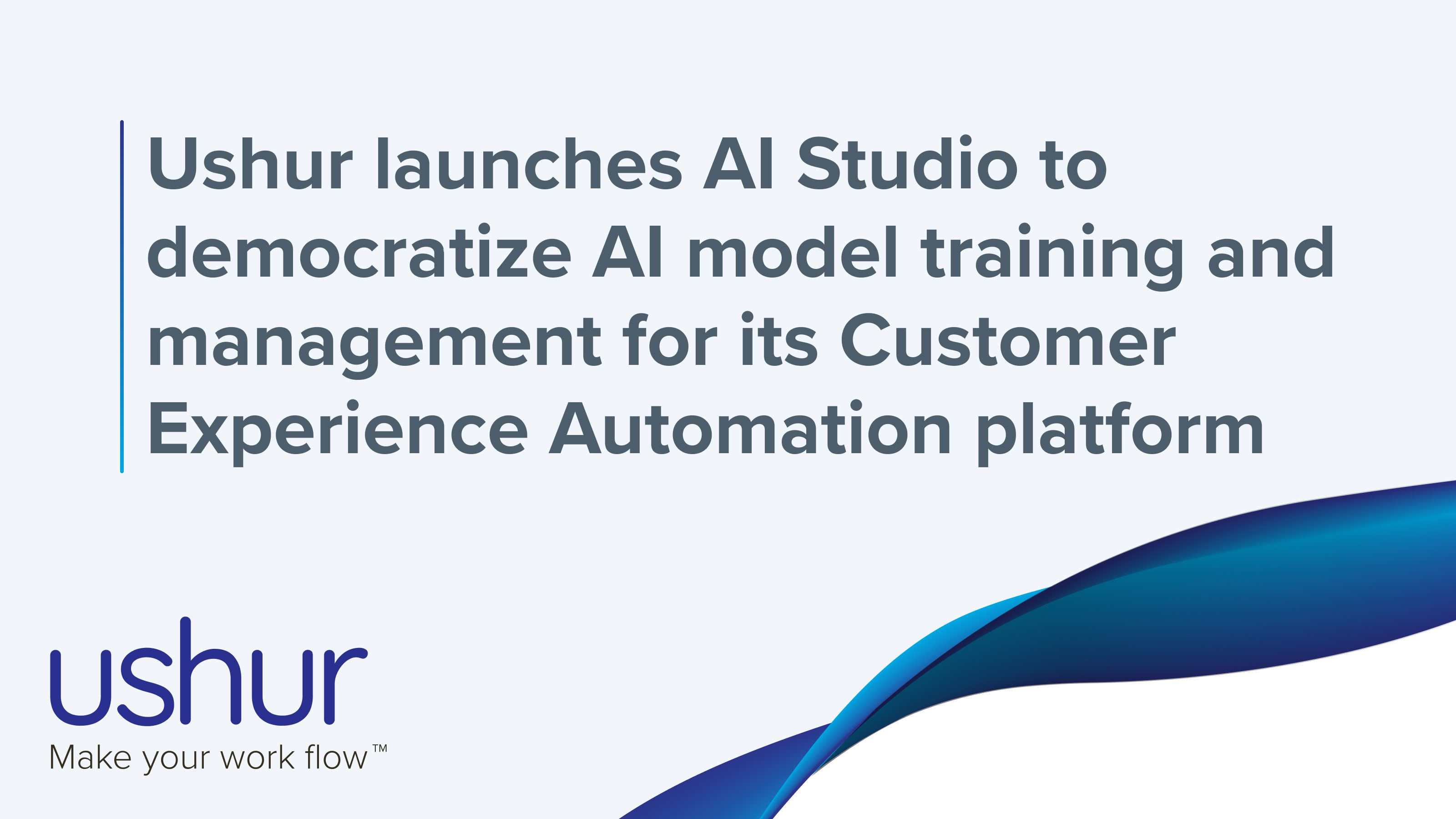 Ushur launches AI Studio to democratize AI model training and management for its Customer Experience Automation platform